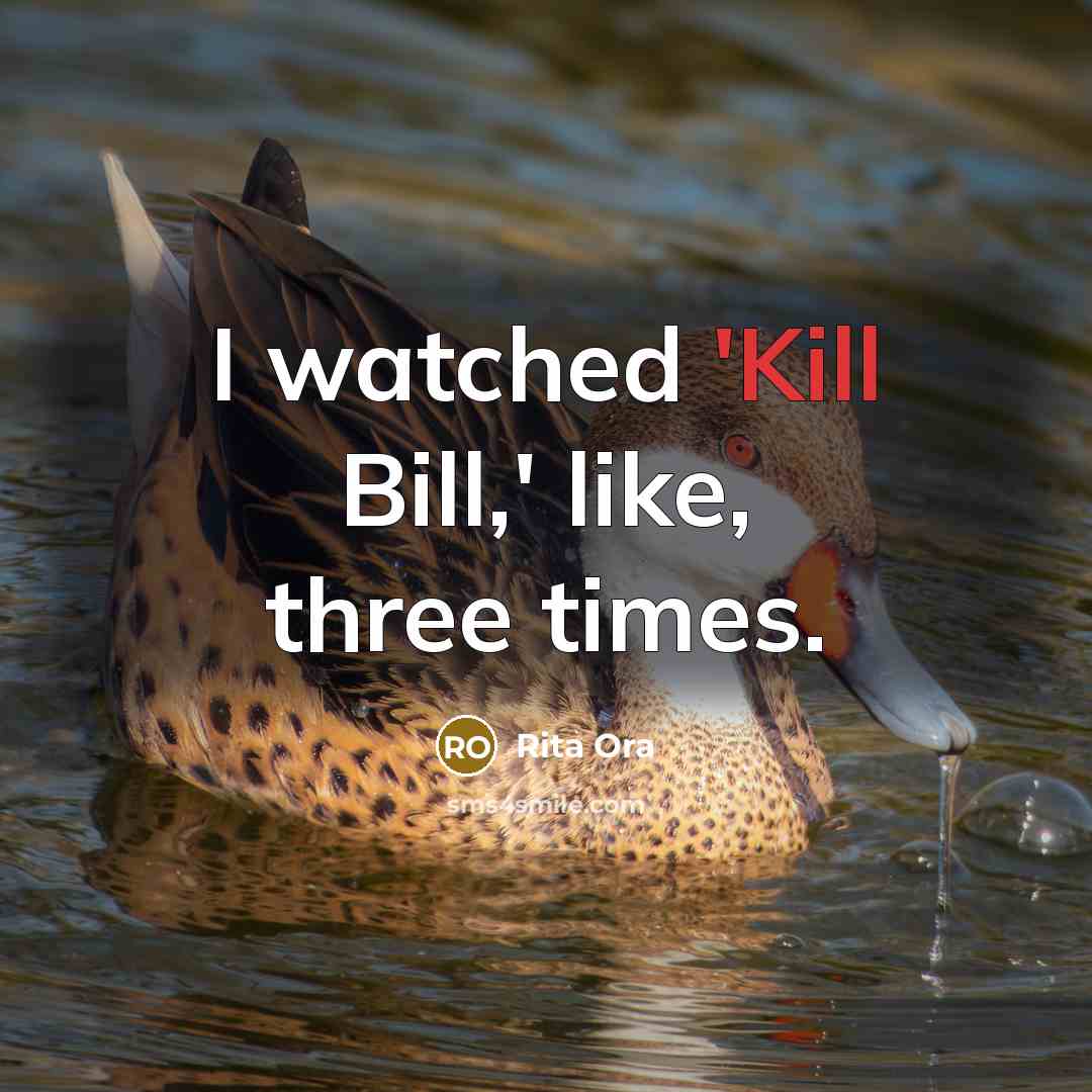 “I watched 'Kill Bill,' like, three times.…” quote by Rita Ora