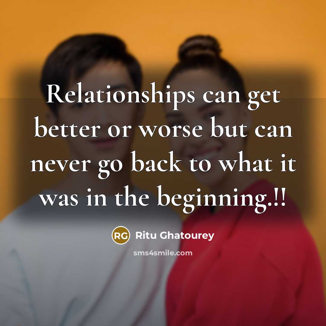 “Relationships can get better or worse but can never go…” quote by Ritu Ghatourey