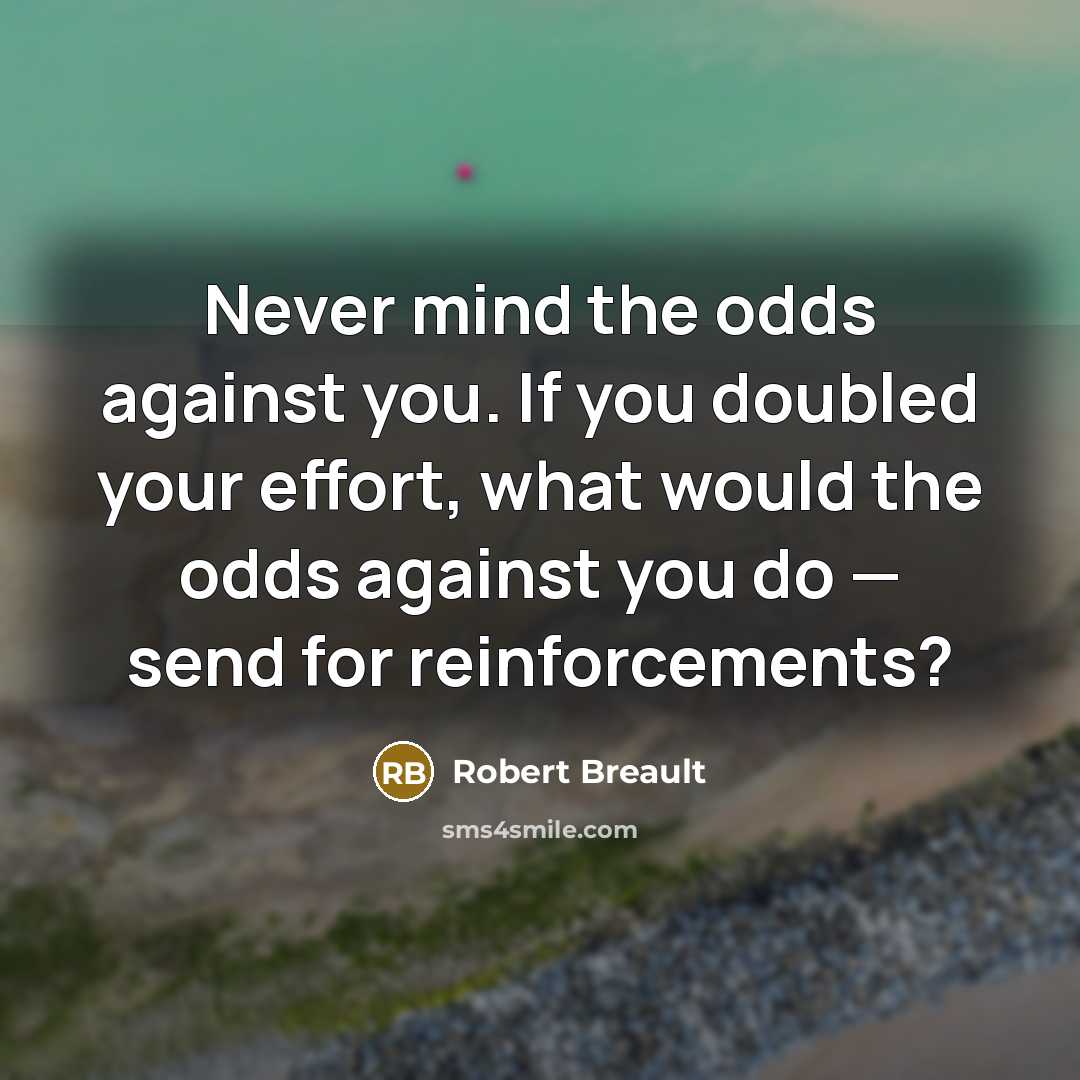 “Never mind the odds against you. If you doubled your…” quote by Robert Breault