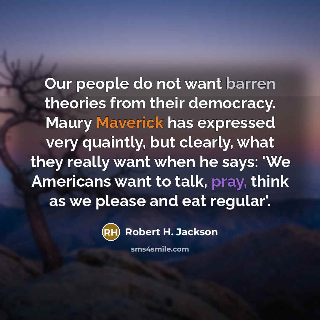 “Our people do not want barren theories from their democracy.…” quote by Robert H. Jackson