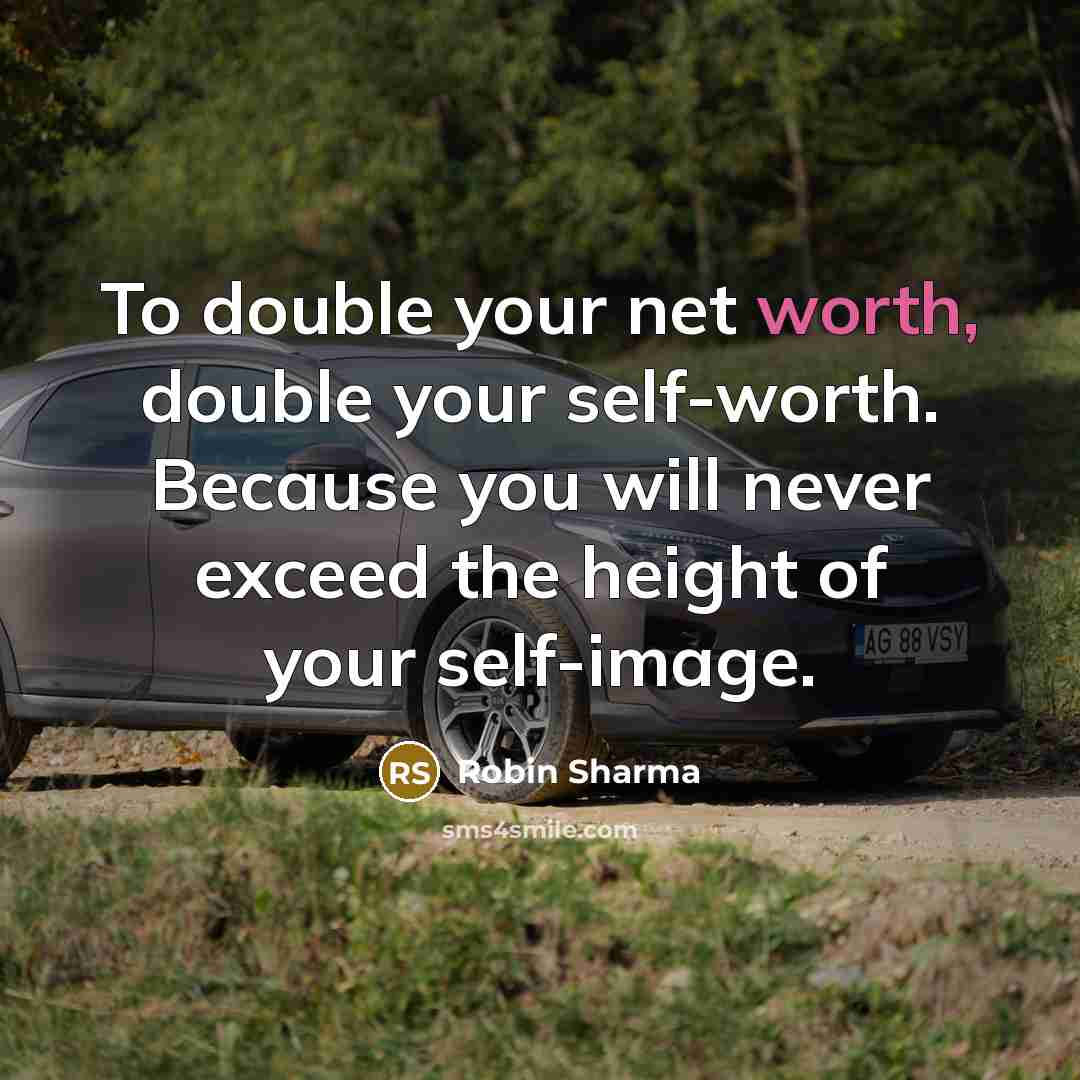 “To double your net worth, double your self-worth. Because you…” quote by Robin Sharma