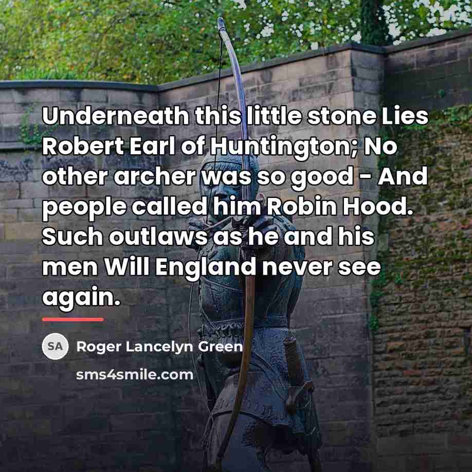 “Underneath this little stone Lies Robert Earl of Huntington; No…” quote by Roger Lancelyn Green