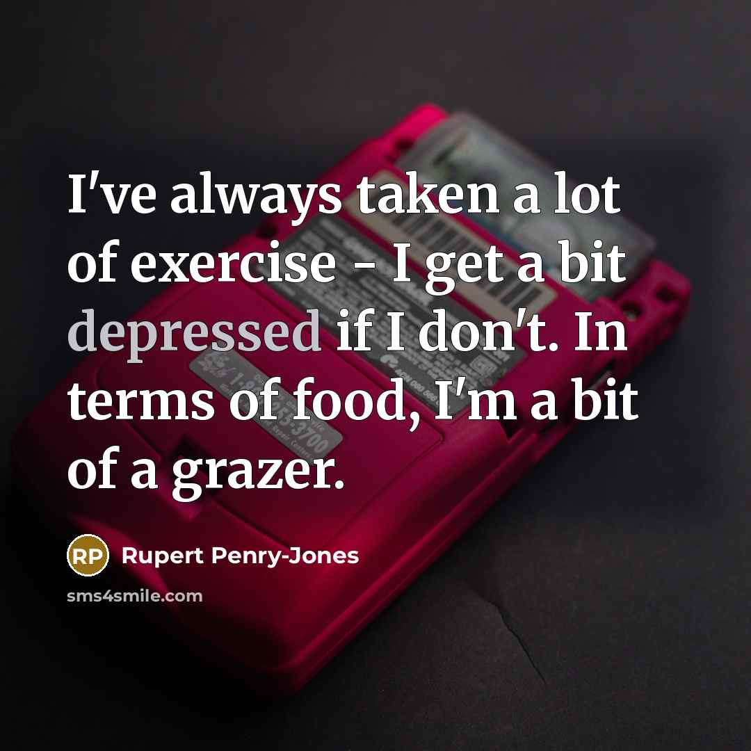 “I've always taken a lot of exercise - I get…” quote by Rupert Penry-Jones