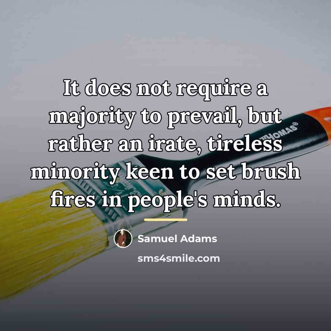 “It does not require a majority to prevail, but rather…” quote by Samuel Adams