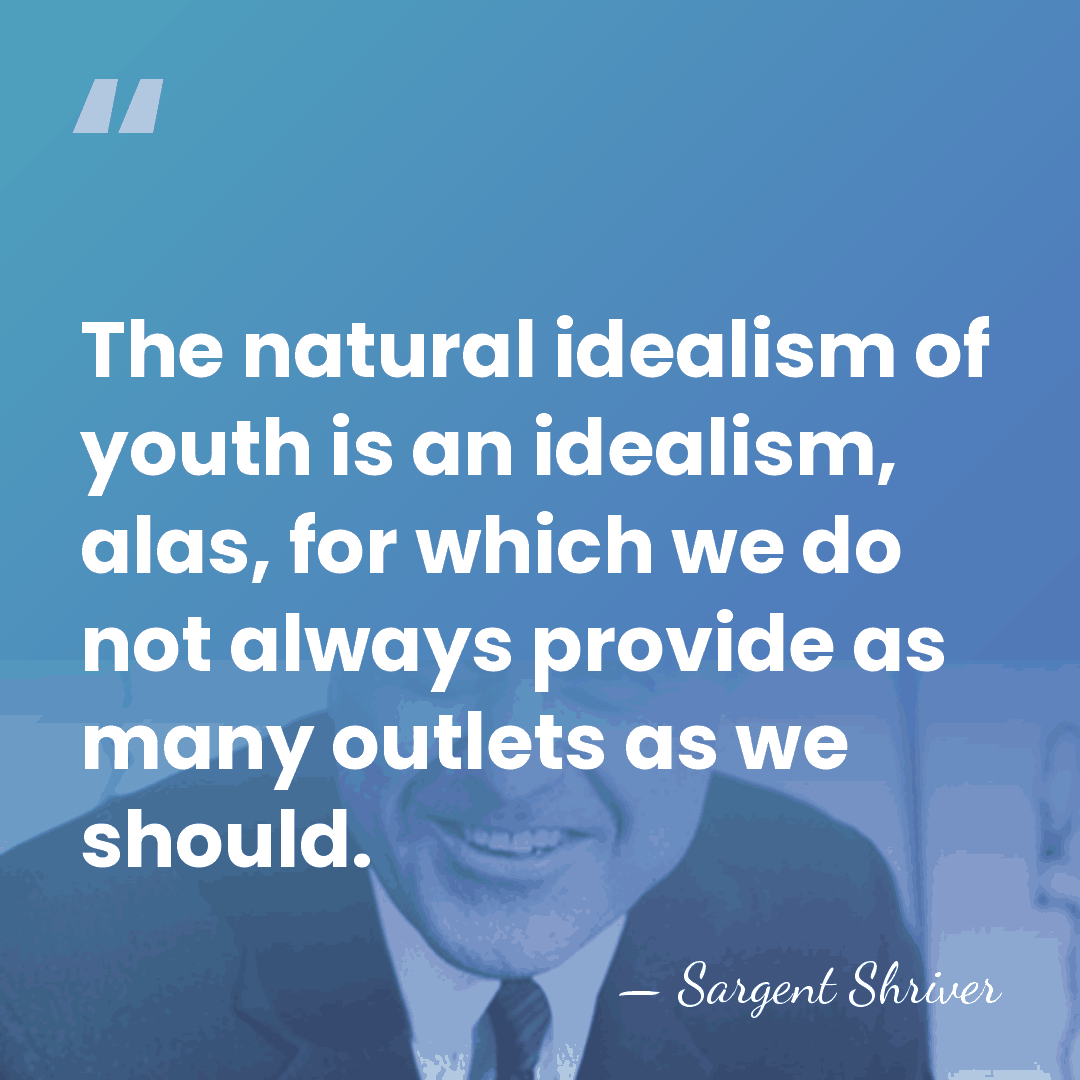 The natural idealism of youth is an idealism, alas, for which we&hellip; - Sargent Shriver