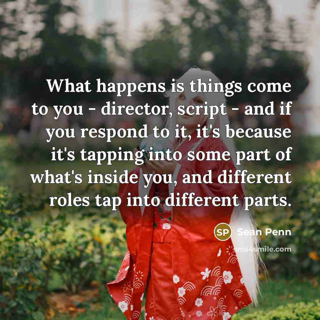 “What happens is things come to you - director, script…” quote by Sean Penn