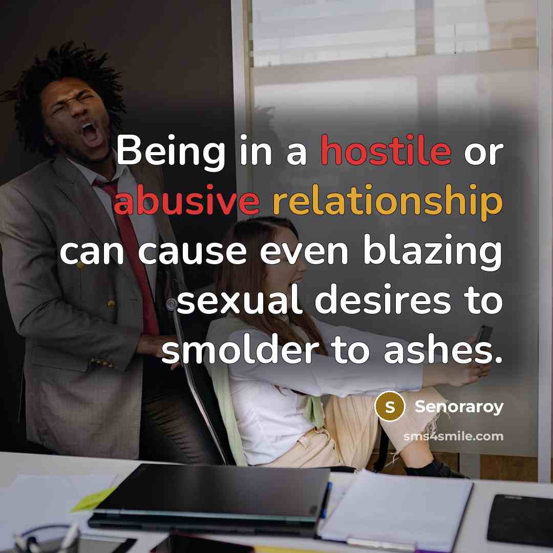 “Being in a hostile or abusive relationship can cause even blazing sexual desires to smolder to ashes.” quote by Senoraroy