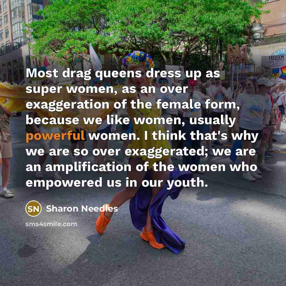 “Most drag queens dress up as super women, as an…” quote by Sharon Needles