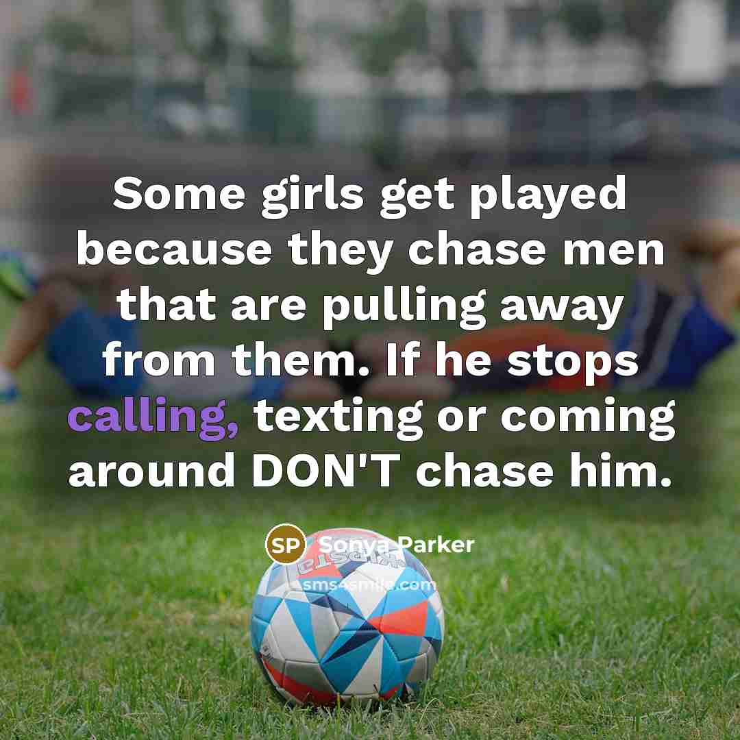 “Some girls get played because they chase men that are…” quote by Sonya Parker