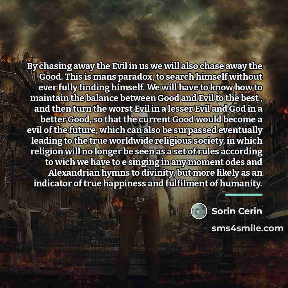 “By chasing away the Evil in us we will also…” quote by Sorin Cerin