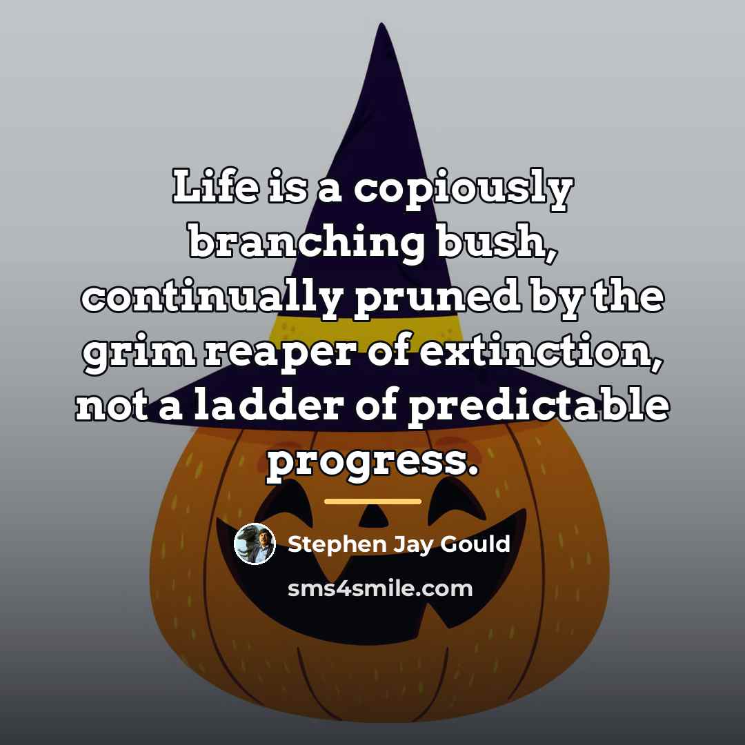 “Life is a copiously branching bush, continually pruned by the…” quote by Stephen Jay Gould