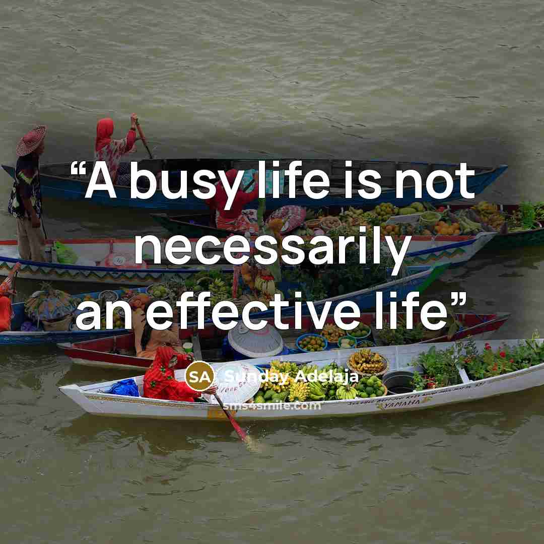“A busy life is not necessarily an effective life” quote by Sunday Adelaja