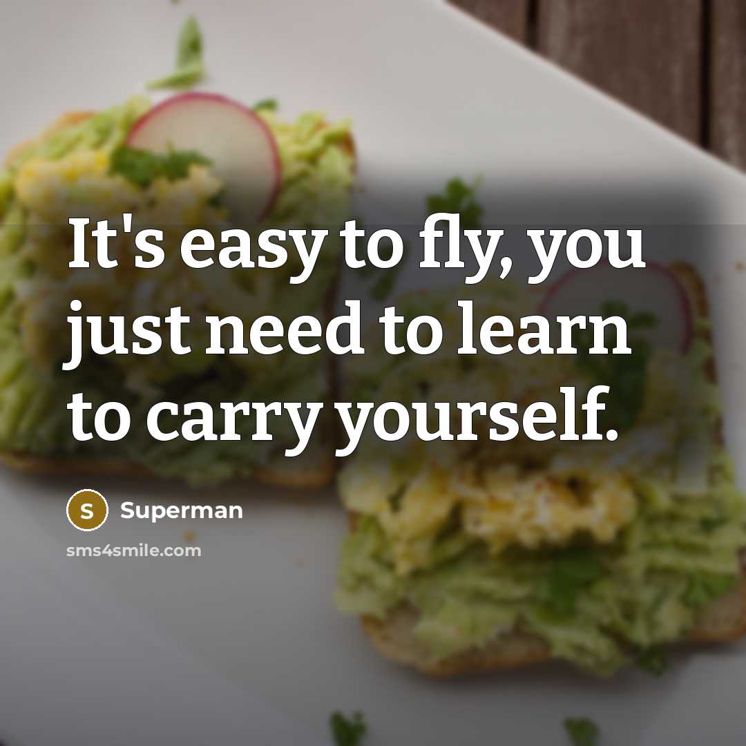 “It's easy to fly, you just need to learn to…” quote by Superman