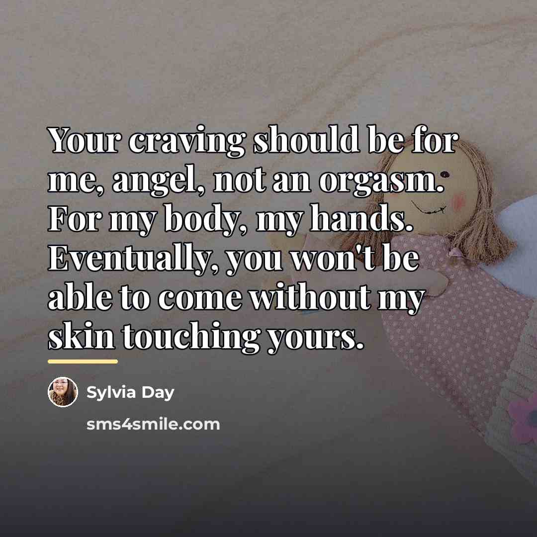 “Your craving should be for me, angel, not an orgasm.…” quote by Sylvia Day