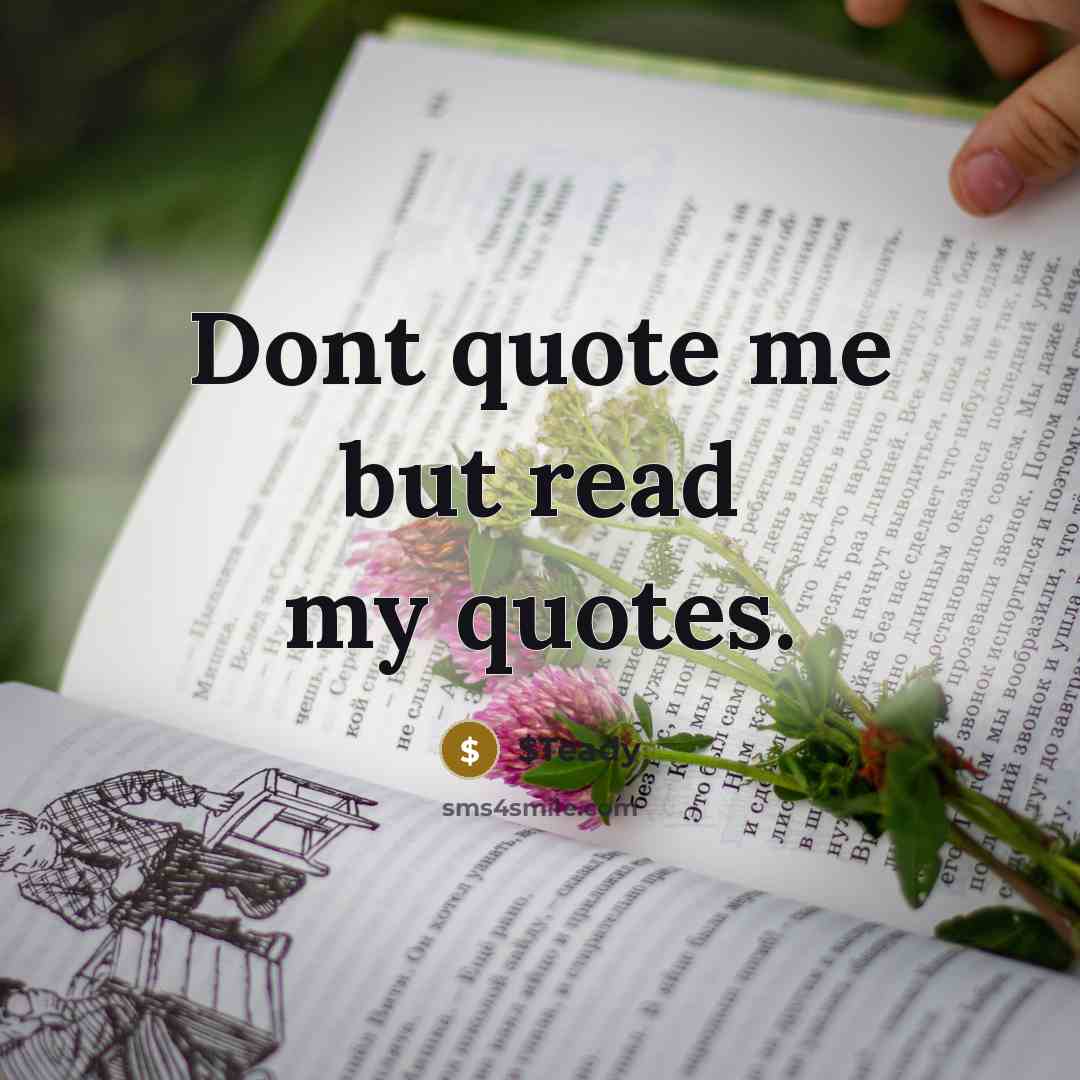 “Dont quote me but read my quotes.” quote by $Teady