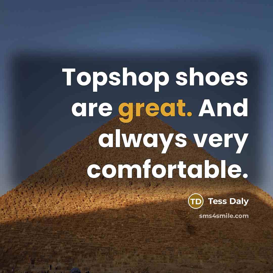 “Topshop shoes are great. And always very comfortable.…” quote by Tess Daly