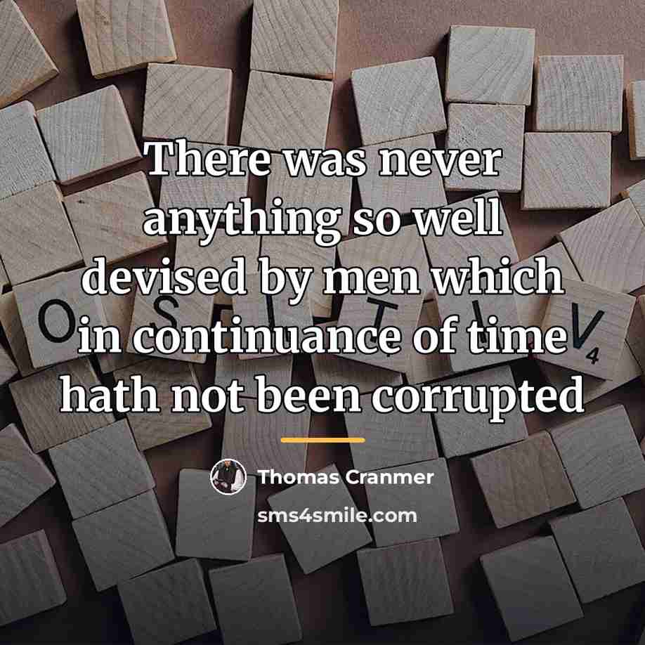 “There was never anything so well devised by men which…” quote by Thomas Cranmer