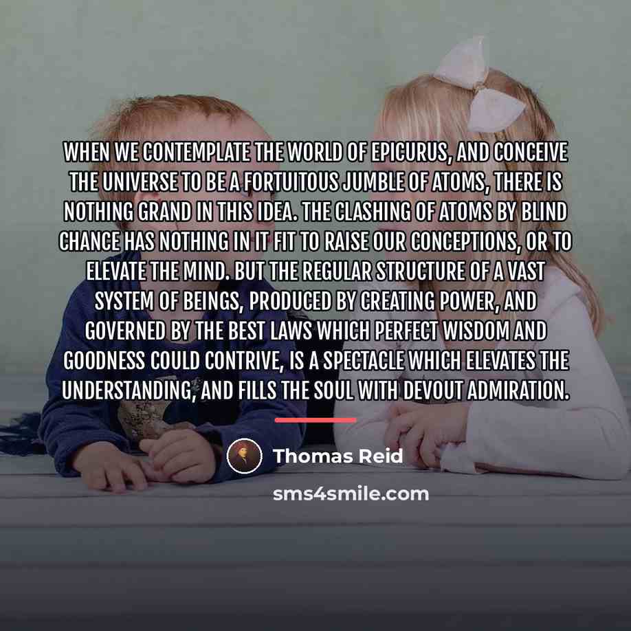 “When we contemplate the world of Epicurus, and conceive the…” quote by Thomas Reid