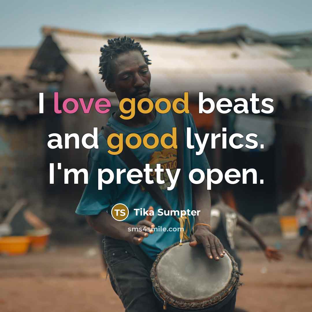 “I love good beats and good lyrics. I'm pretty open.…” quote by Tika Sumpter