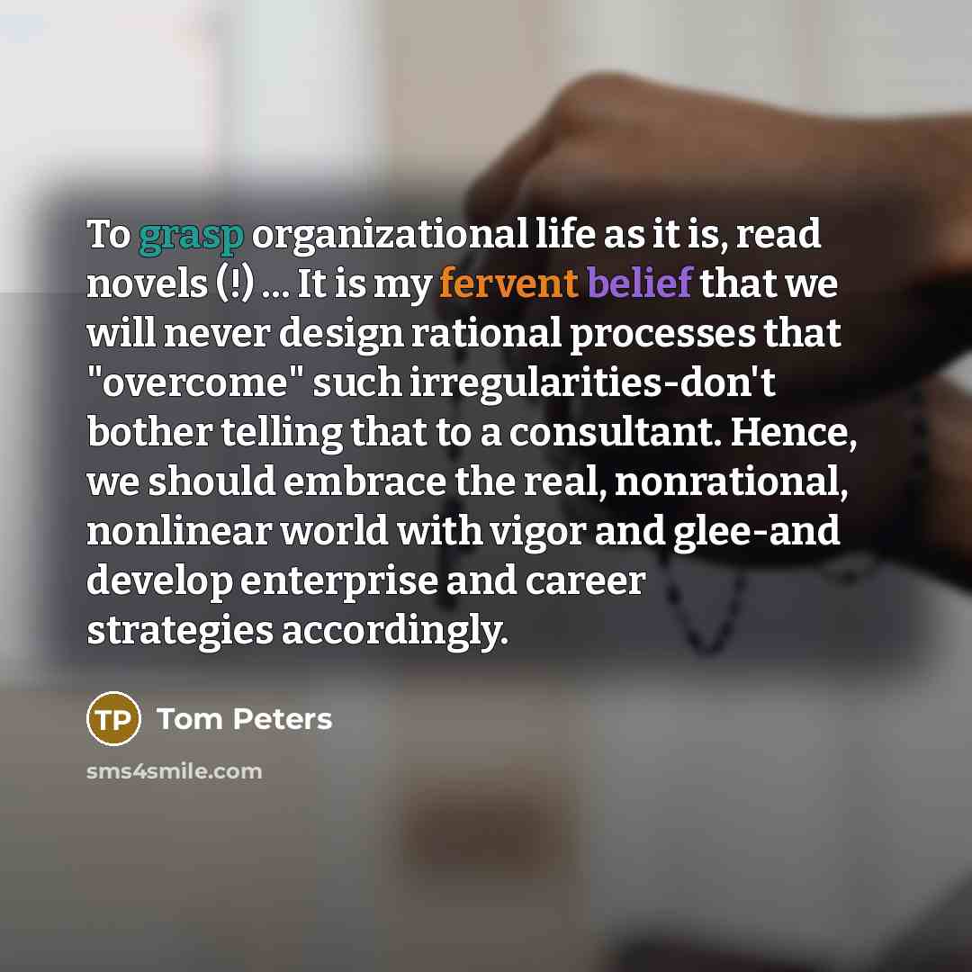 “To grasp organizational life as it is, read novels (!)…” quote by Tom Peters