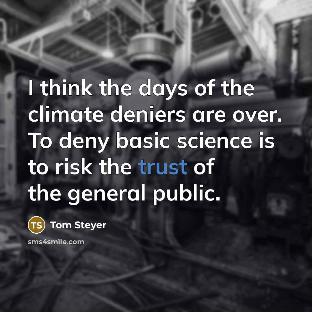 “I think the days of the climate deniers are over.…” quote by Tom Steyer