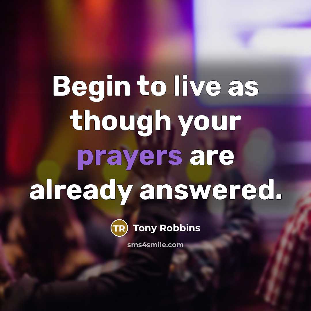 “Begin to live as though your prayers are already answered.…” quote by Tony Robbins