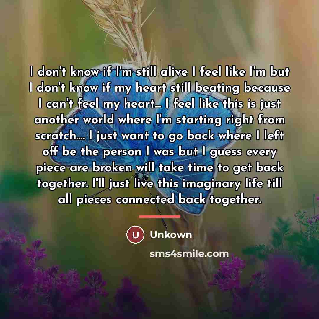 “I don't know if I'm still alive I feel like…” quote by Unkown