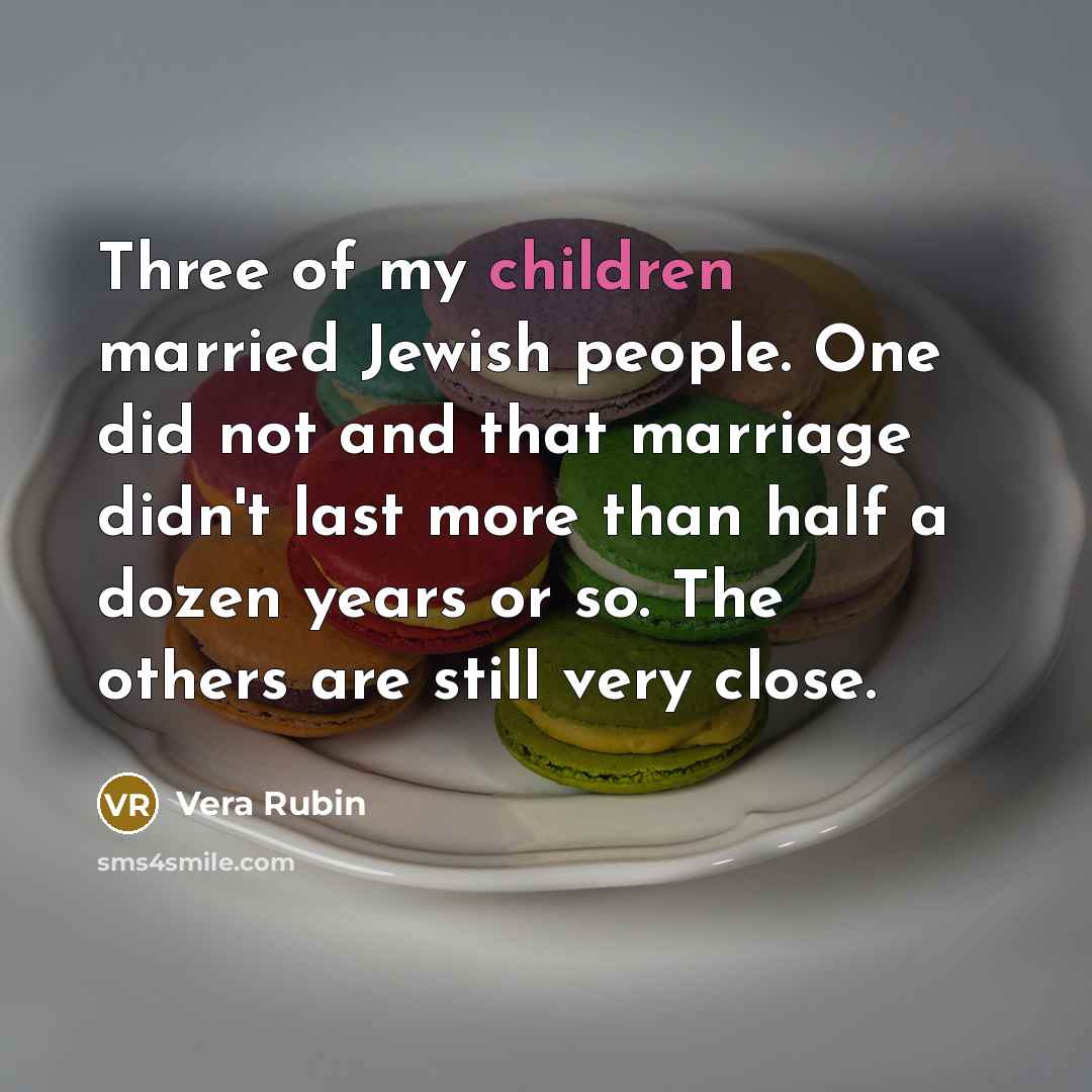 “Three of my children married Jewish people. One did not…” quote by Vera Rubin