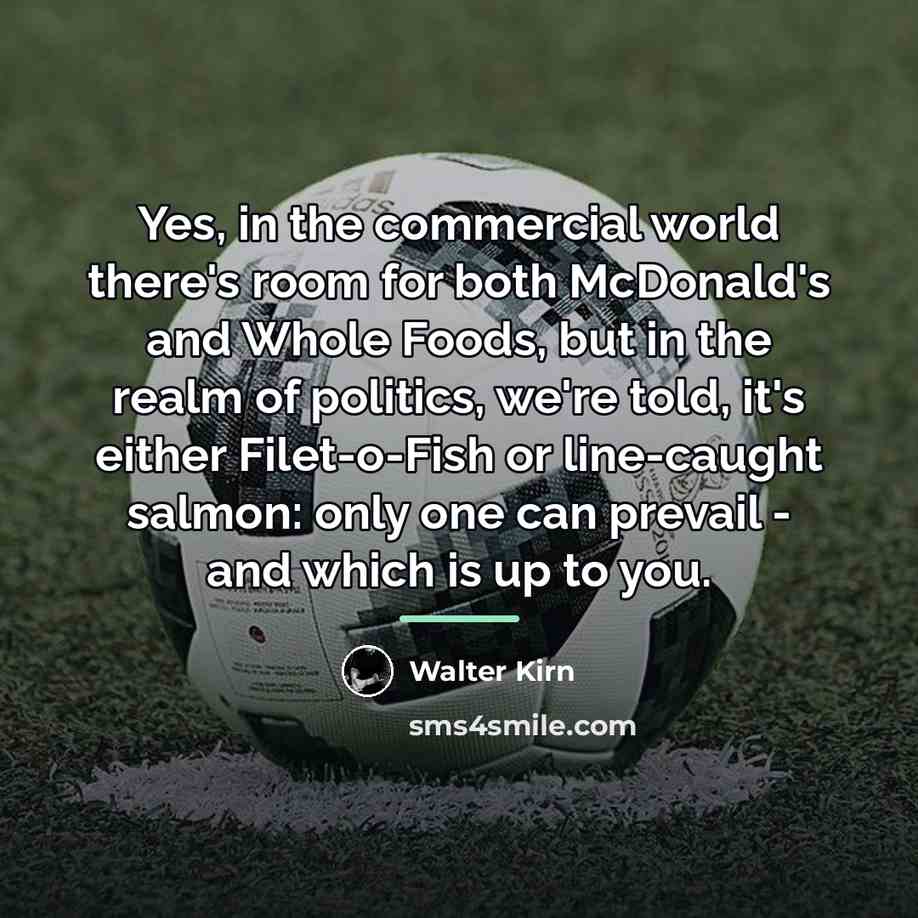 “Yes, in the commercial world there's room for both McDonald's…” quote by Walter Kirn