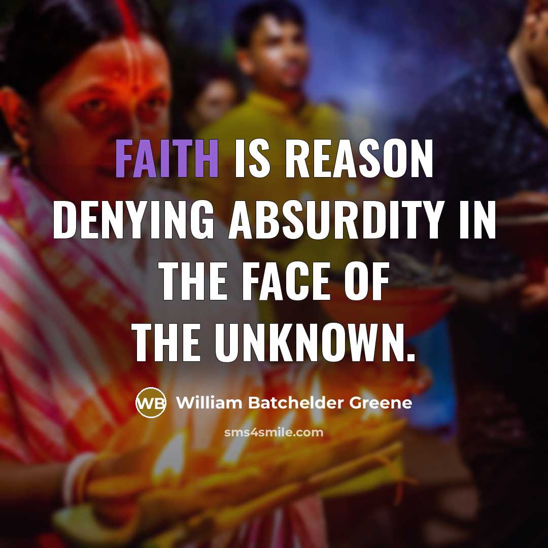 “Faith is reason denying absurdity in the face of the…” quote by William Batchelder Greene