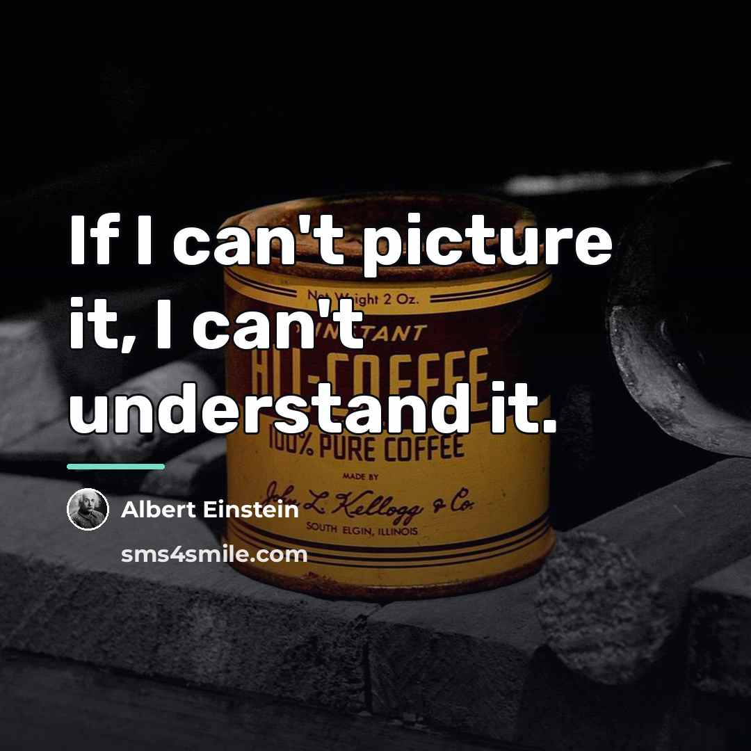 “If I can't picture it, I can't understand it.…” quote by Albert Einstein