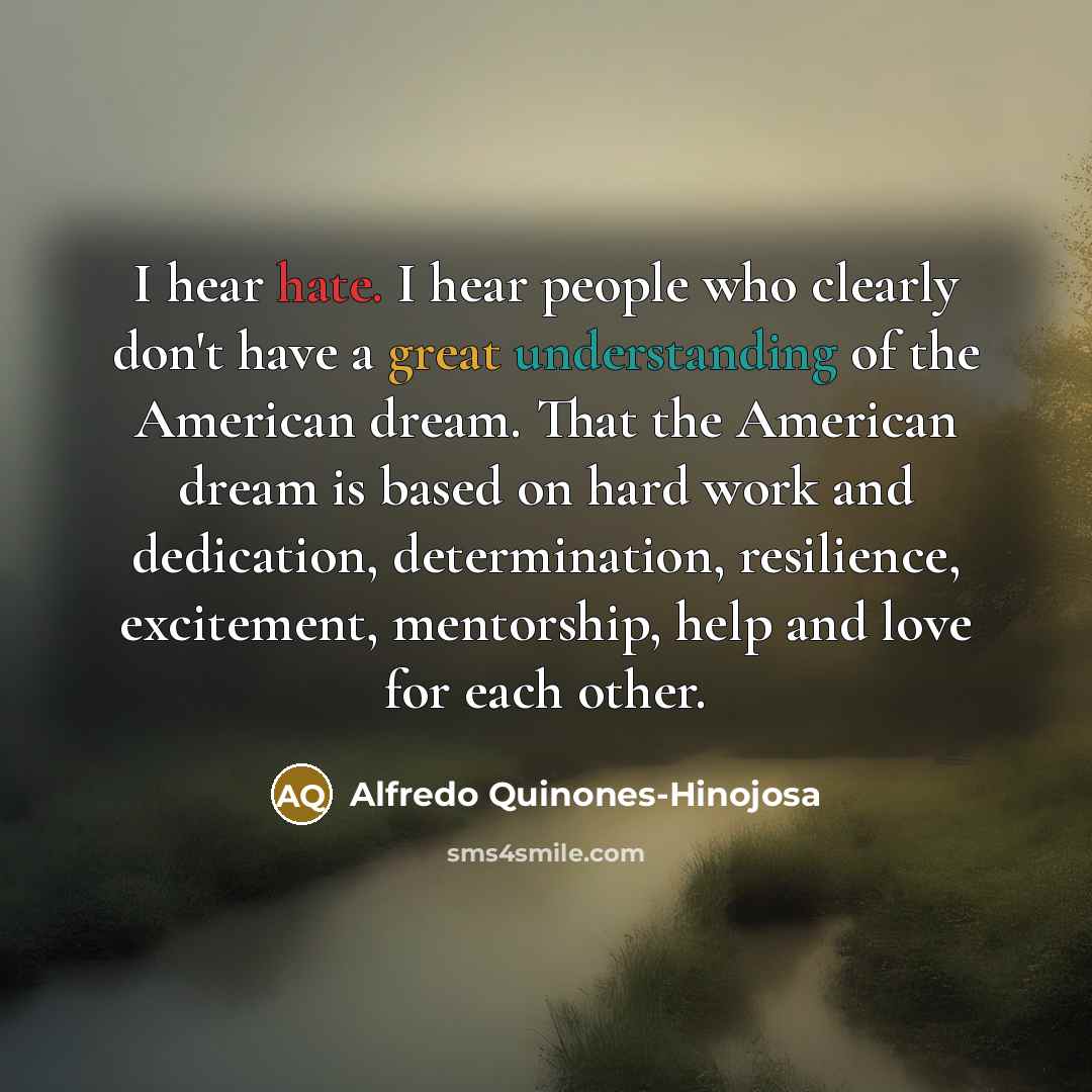 “I hear hate. I hear people who clearly don't have…” quote by Alfredo Quinones-Hinojosa