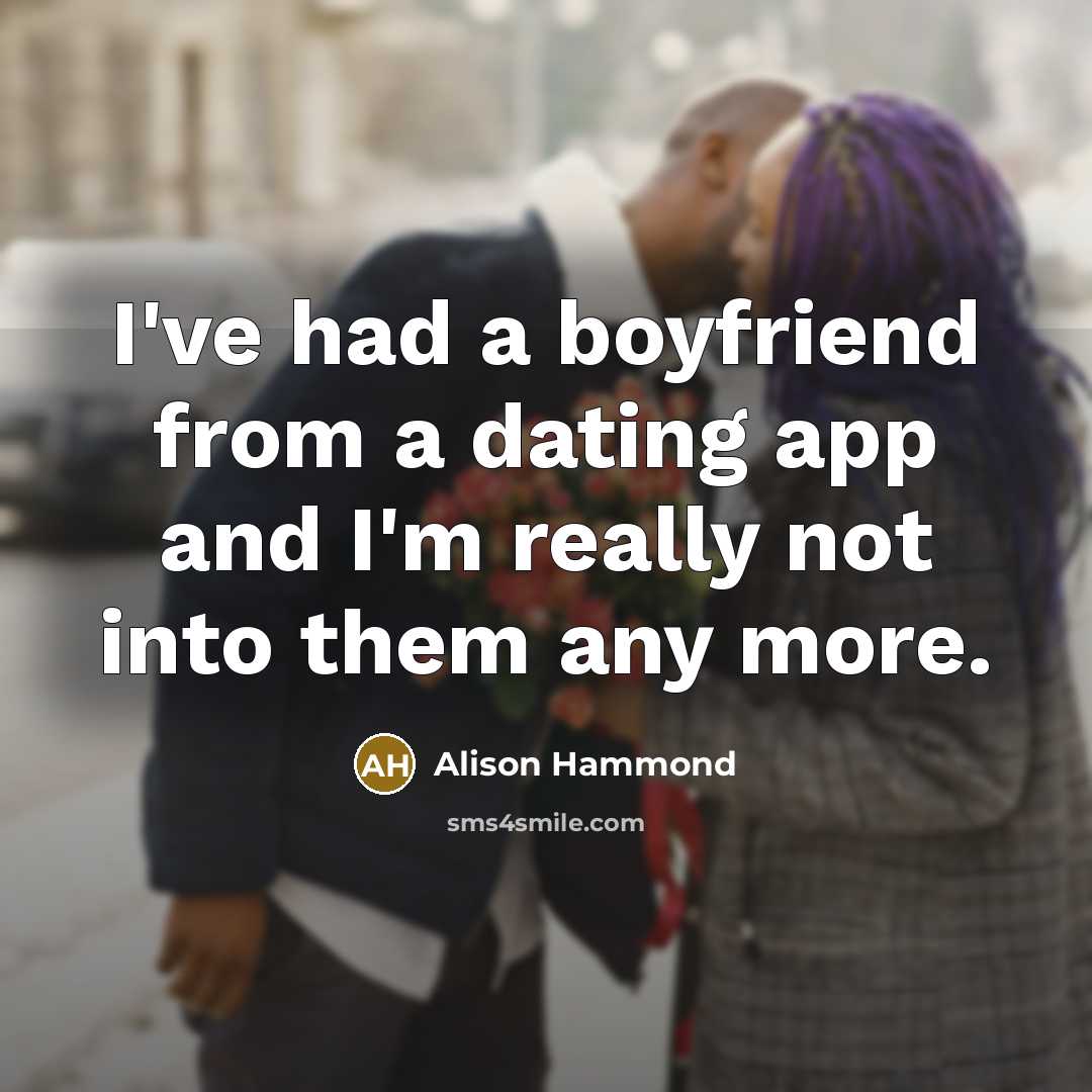 “I've had a boyfriend from a dating app and I'm…” quote by Alison Hammond