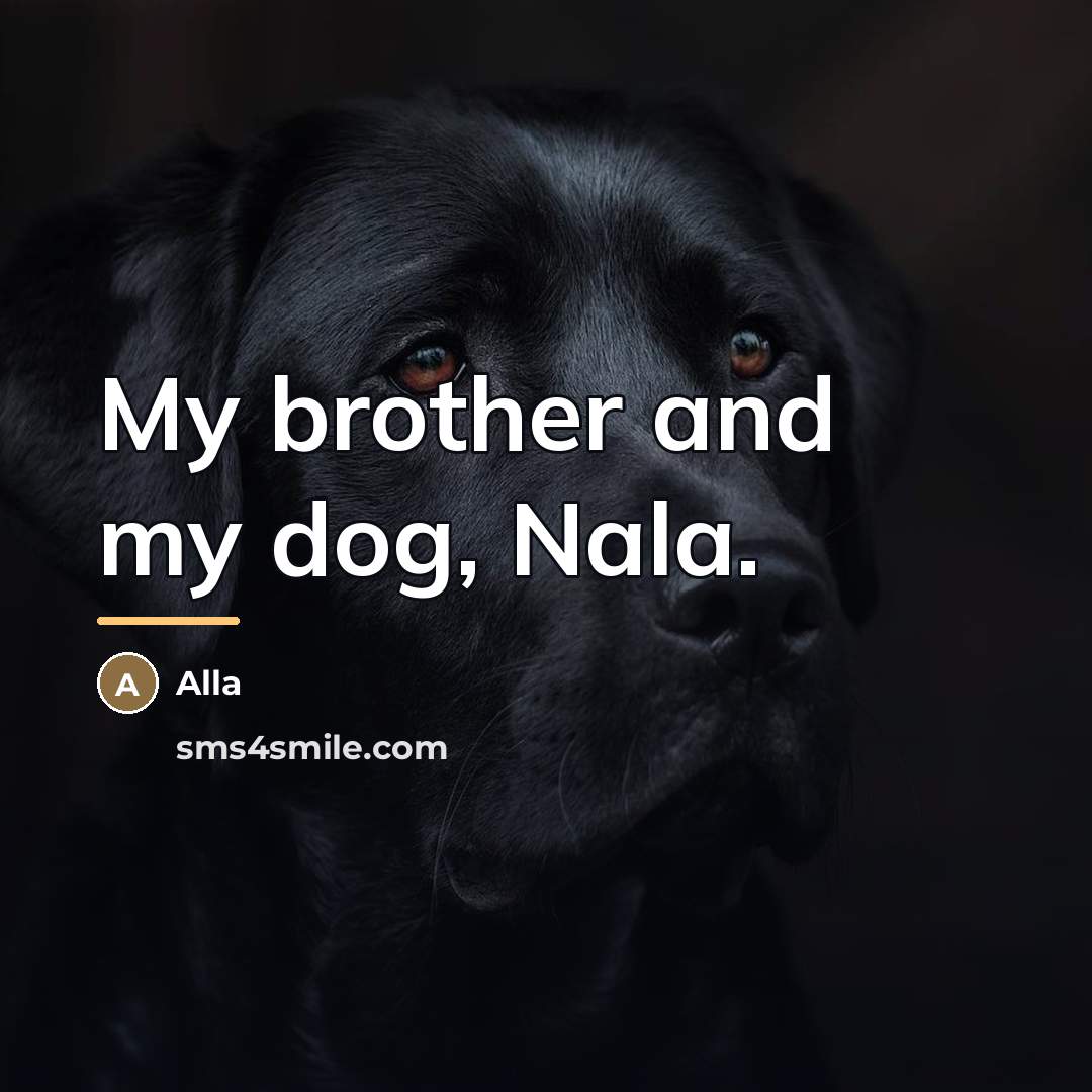 “My brother and my dog, Nala.…” quote by Alla