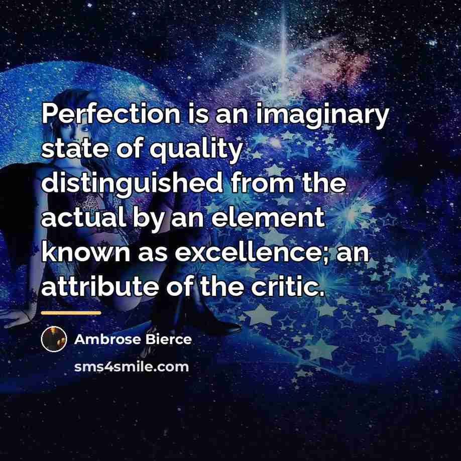“Perfection is an imaginary state of quality distinguished from the…” quote by Ambrose Bierce