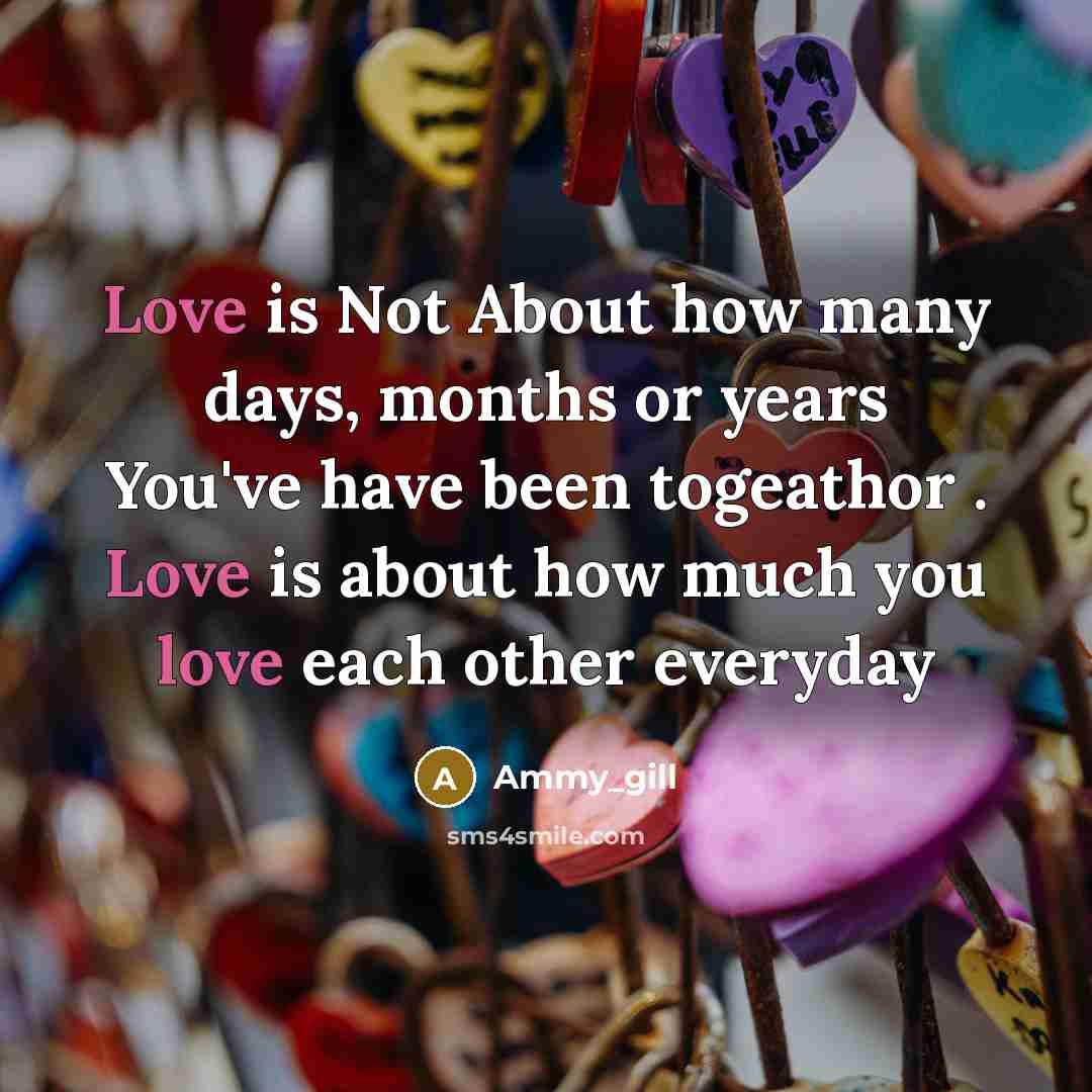 “Love is Not About how many days, months or years You've have been togeathor . Love is about how much you love each other everyday” quote by Ammy_gill