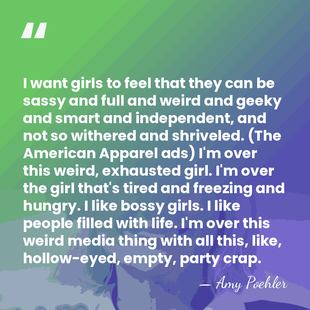 I want girls to feel that they can be sassy and full&hellip; - Amy Poehler