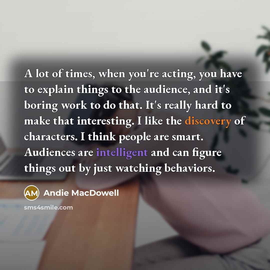 “A lot of times, when you're acting, you have to…” quote by Andie MacDowell