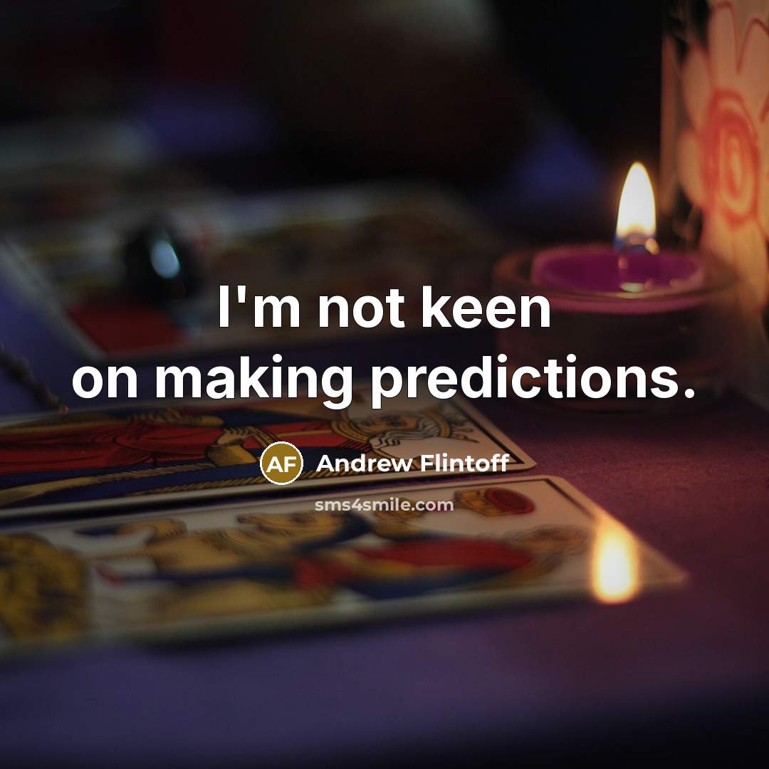 “I'm not keen on making predictions.…” quote by Andrew Flintoff