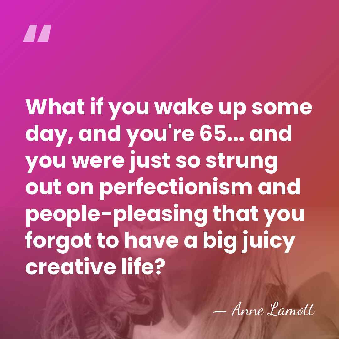 What if you wake up some day, and you're 65... and you&hellip; - Anne Lamott