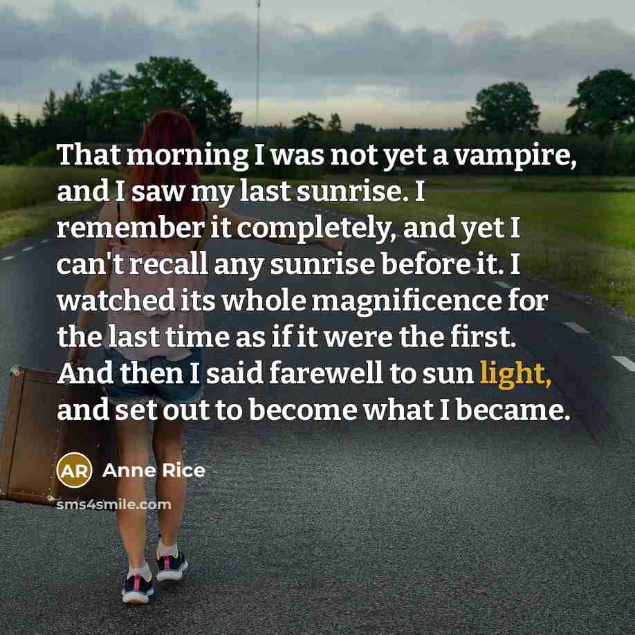 “That morning I was not yet a vampire, and I…” quote by Anne Rice
