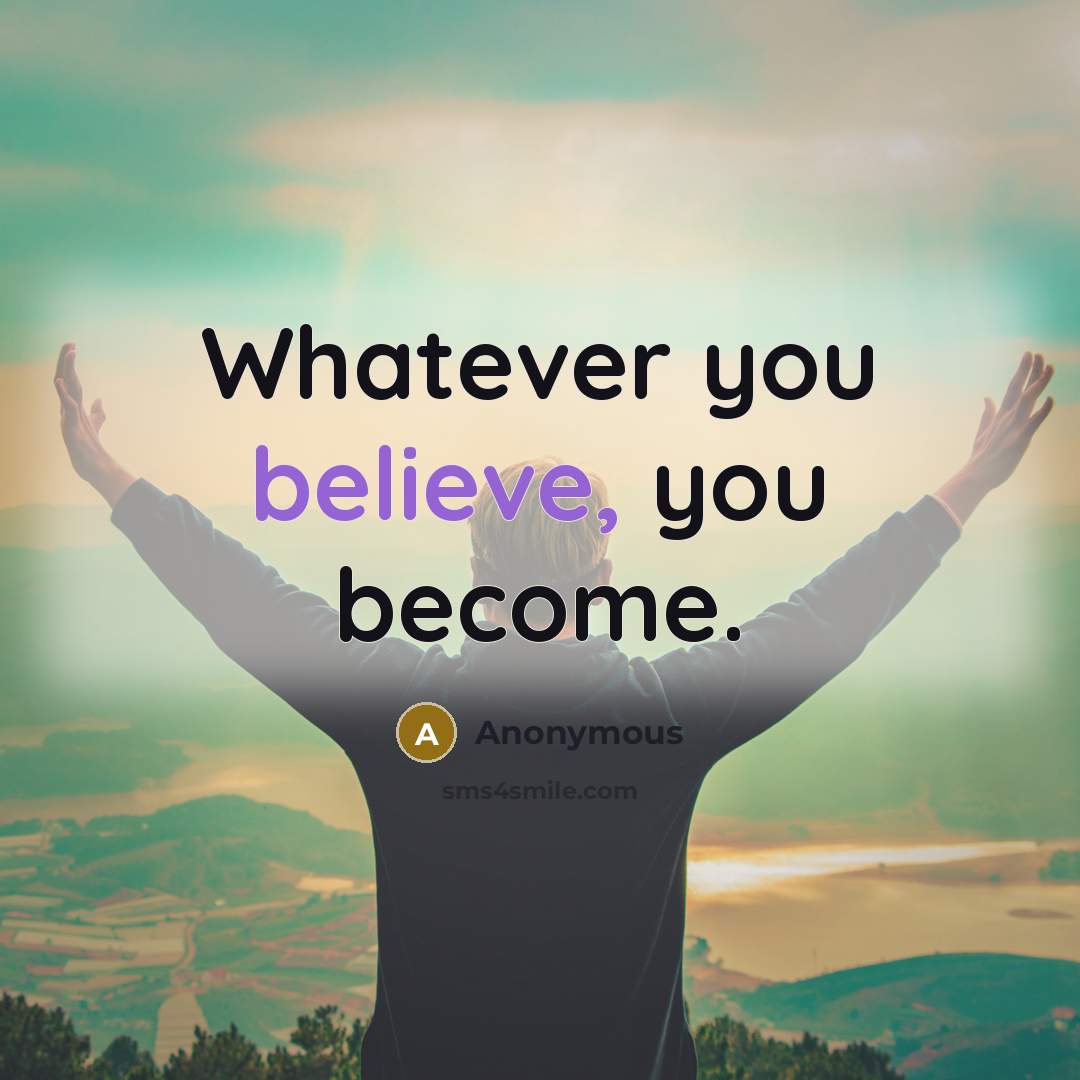 “Whatever you believe, you become.…” quote by Anonymous