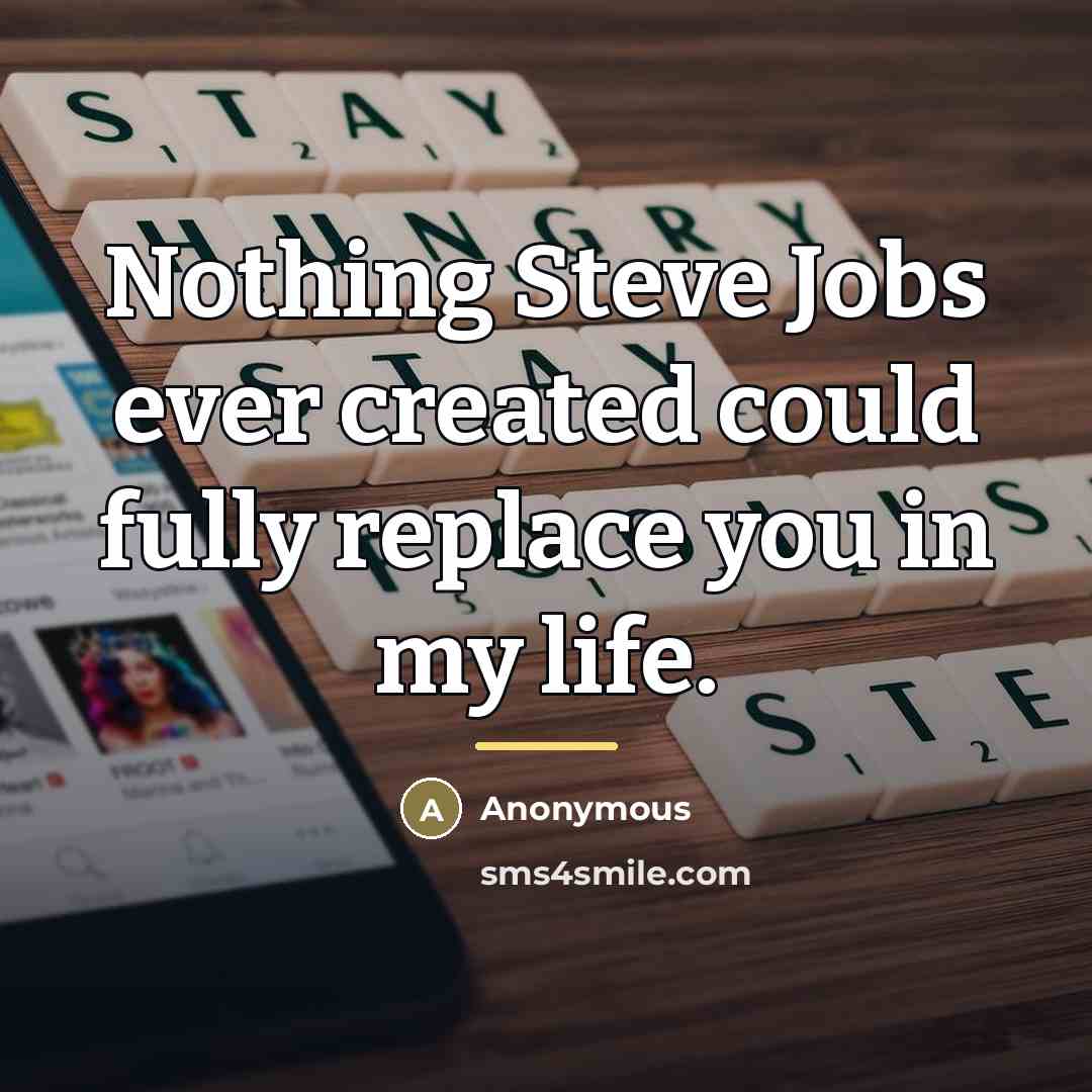 “Nothing Steve Jobs ever created could fully replace you in…” quote by Anonymous