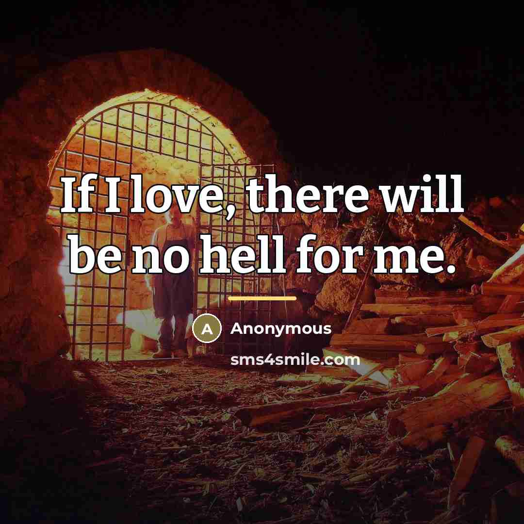 “If I love, there will be no hell for me.…” quote by Anonymous