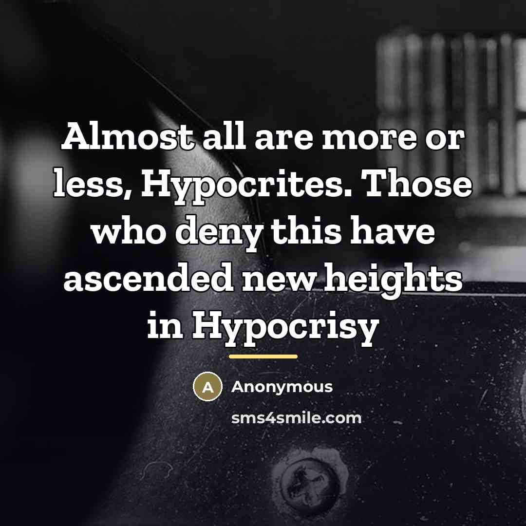 “Almost all are more or less, Hypocrites. Those who deny…” quote by Anonymous