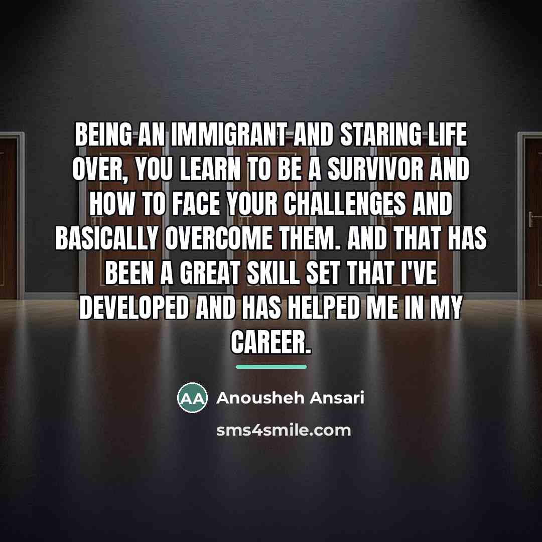 “Being an immigrant and staring life over, you learn to…” quote by Anousheh Ansari