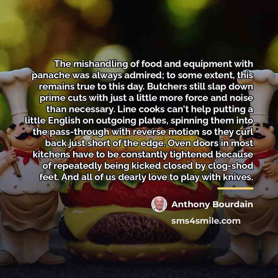 “The mishandling of food and equipment with panache was always…” quote by Anthony Bourdain