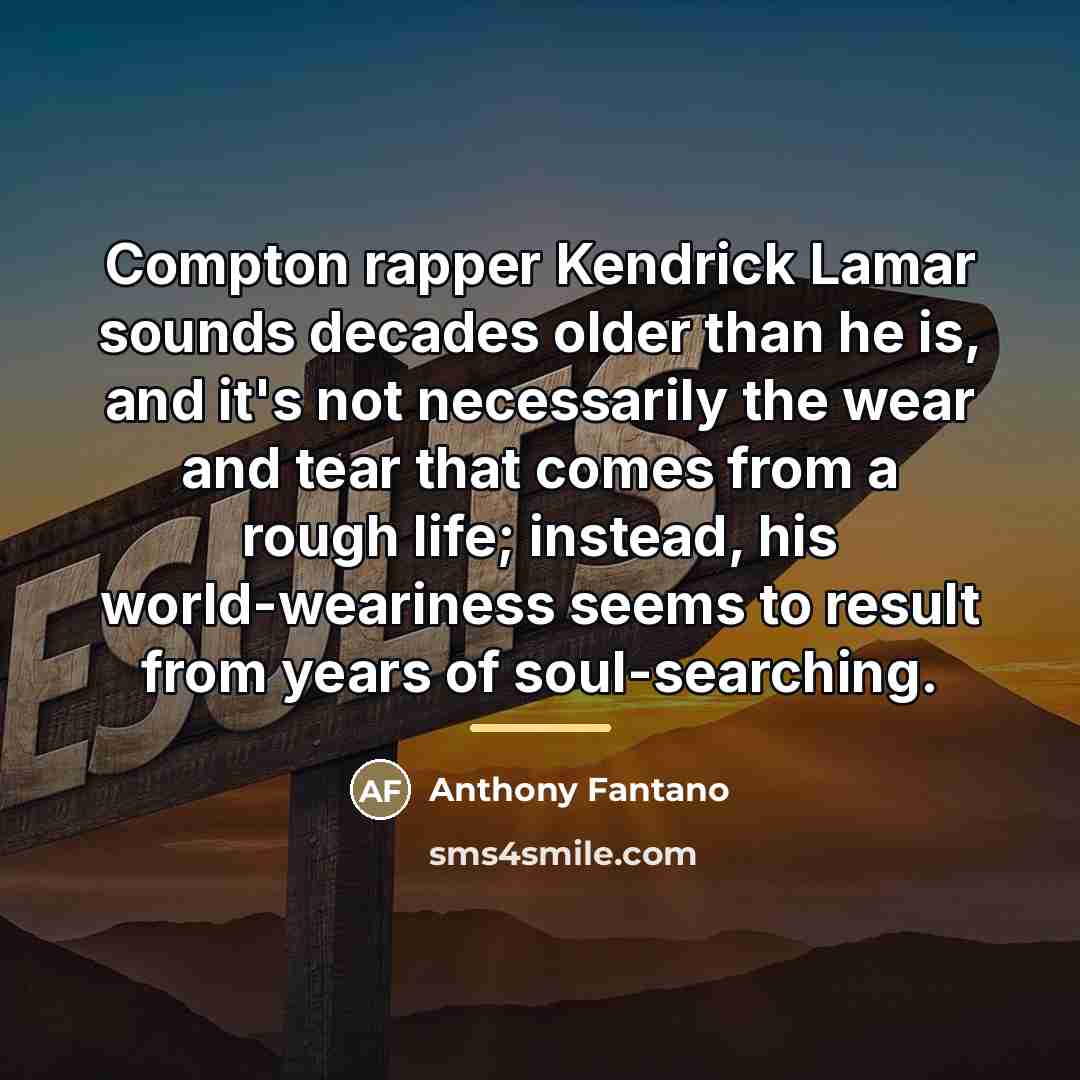 “Compton rapper Kendrick Lamar sounds decades older than he is,…” quote by Anthony Fantano