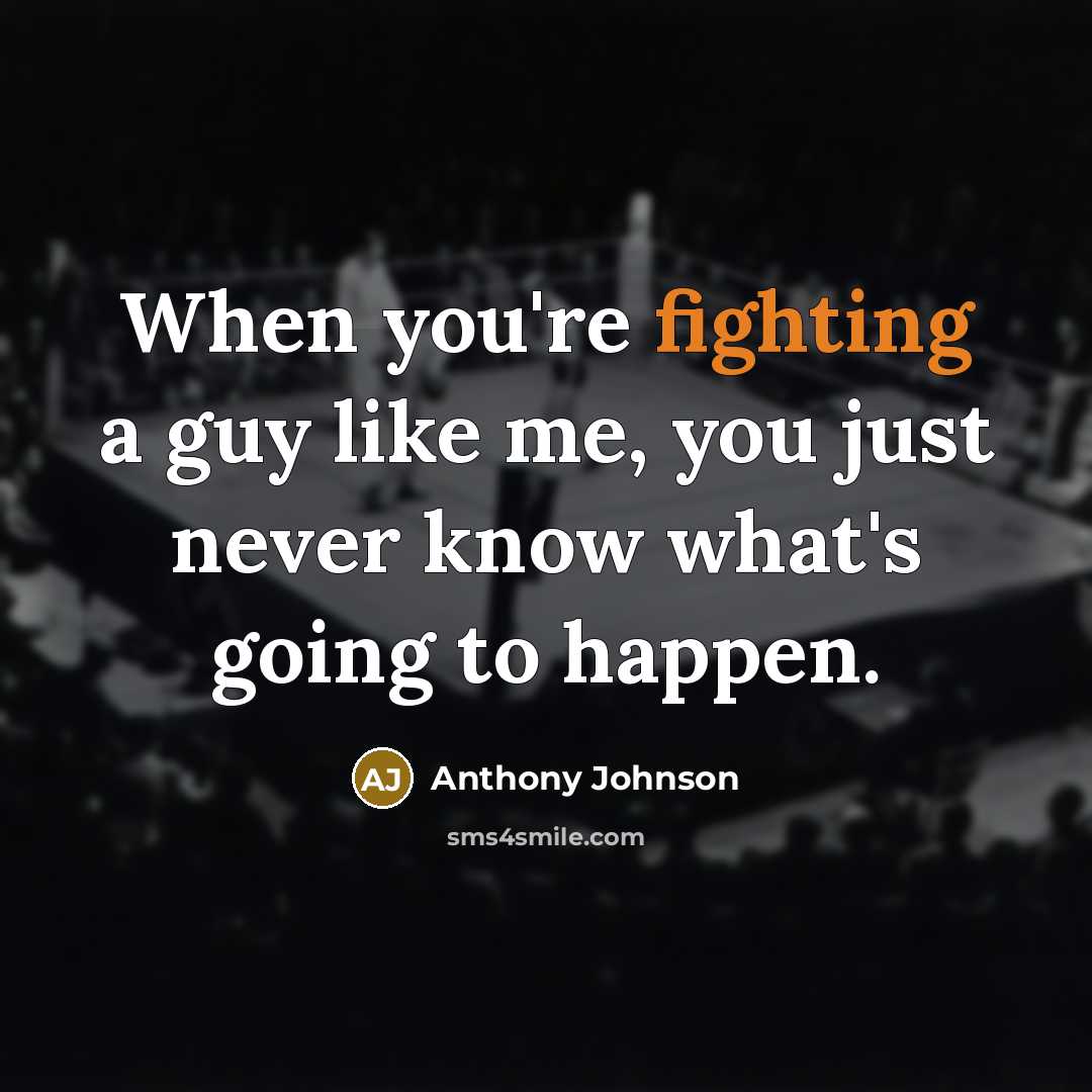 “When you're fighting a guy like me, you just never…” quote by Anthony Johnson