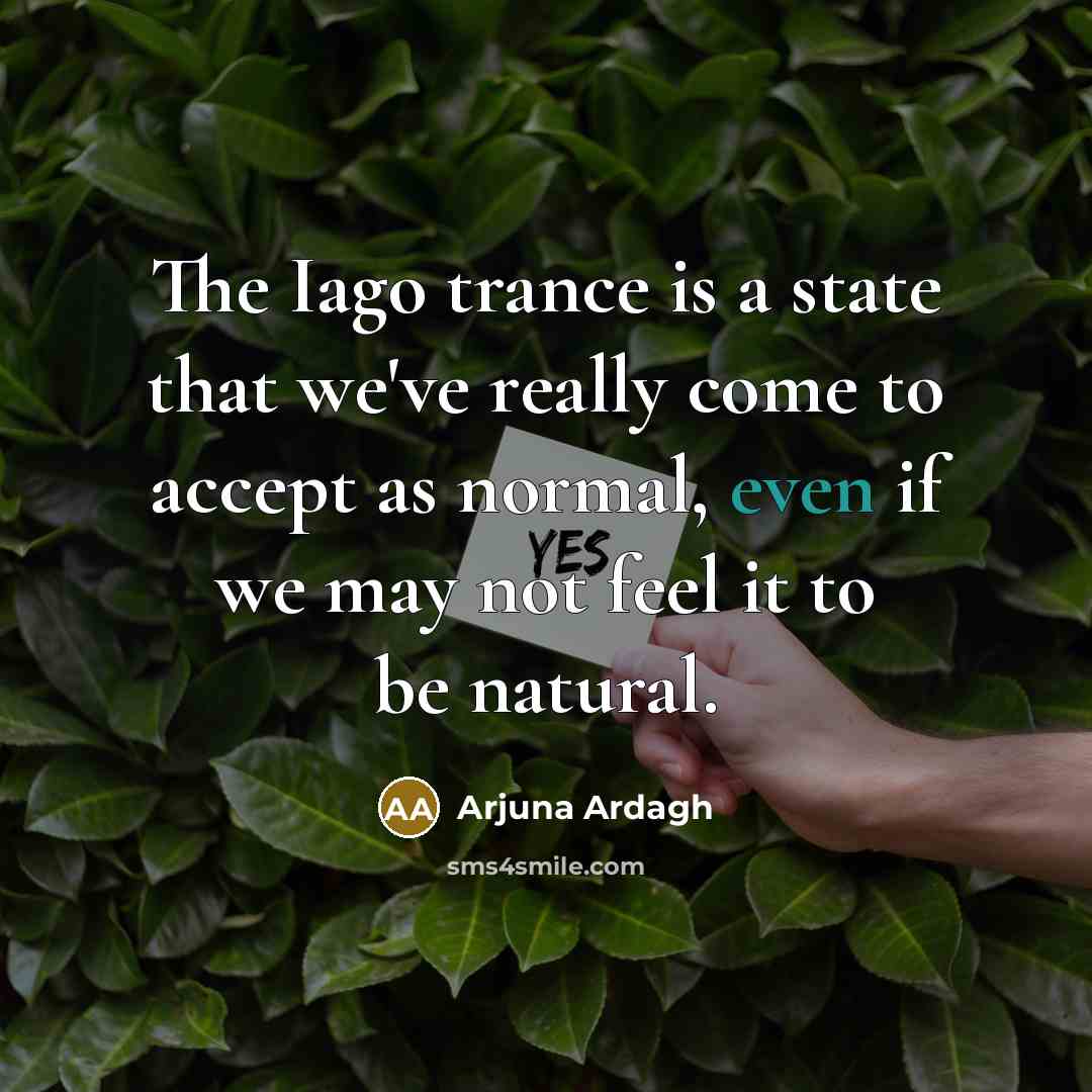 “The Iago trance is a state that we've really come…” quote by Arjuna Ardagh